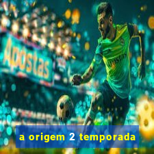 a origem 2 temporada